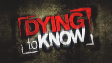 Dying to Know - History